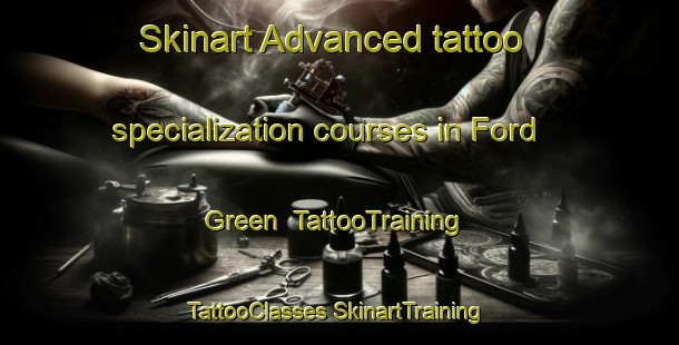 Skinart Advanced tattoo specialization courses in Ford Green | #TattooTraining #TattooClasses #SkinartTraining-United Kingdom