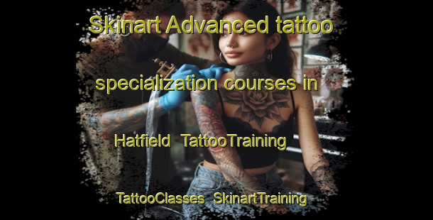 Skinart Advanced tattoo specialization courses in Hatfield | TattooTraining | TattooClasses | SkinartTraining-United Kingdom