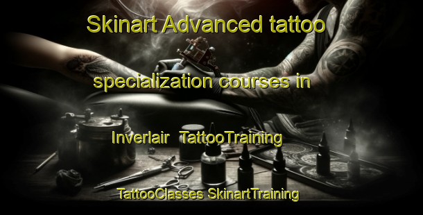 Skinart Advanced tattoo specialization courses in Inverlair | #TattooTraining #TattooClasses #SkinartTraining-United Kingdom