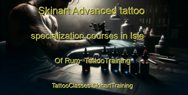 Skinart Advanced tattoo specialization courses in Isle Of Rum | #TattooTraining #TattooClasses #SkinartTraining-United Kingdom