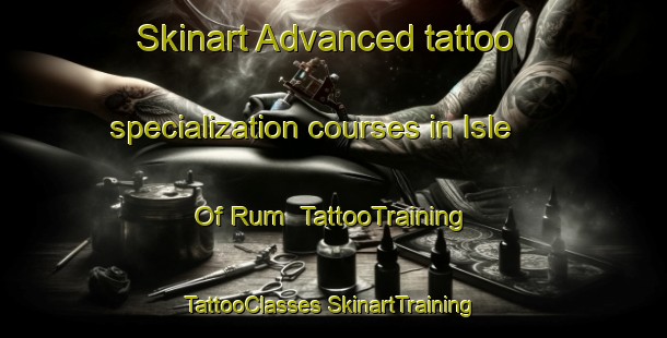 Skinart Advanced tattoo specialization courses in Isle Of Rum | #TattooTraining #TattooClasses #SkinartTraining-United Kingdom