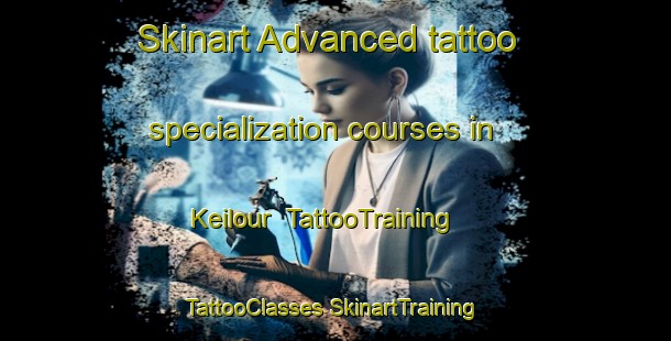 Skinart Advanced tattoo specialization courses in Keilour | #TattooTraining #TattooClasses #SkinartTraining-United Kingdom