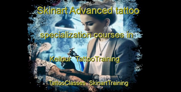 Skinart Advanced tattoo specialization courses in Keilour | TattooTraining | TattooClasses | SkinartTraining-United Kingdom