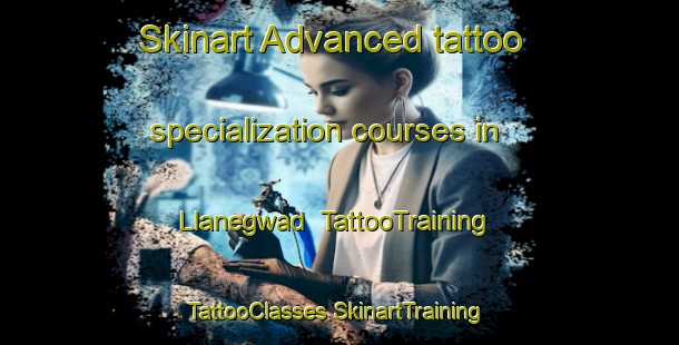 Skinart Advanced tattoo specialization courses in Llanegwad | #TattooTraining #TattooClasses #SkinartTraining-United Kingdom