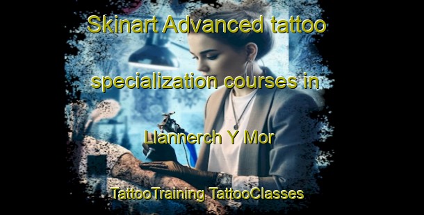 Skinart Advanced tattoo specialization courses in Llannerch Y Mor | #TattooTraining #TattooClasses #SkinartTraining-United Kingdom