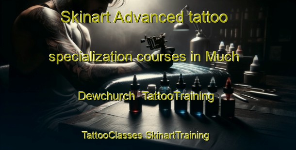 Skinart Advanced tattoo specialization courses in Much Dewchurch | #TattooTraining #TattooClasses #SkinartTraining-United Kingdom