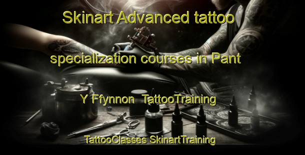 Skinart Advanced tattoo specialization courses in Pant Y Ffynnon | #TattooTraining #TattooClasses #SkinartTraining-United Kingdom