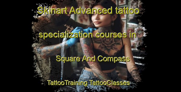 Skinart Advanced tattoo specialization courses in Square And Compass | #TattooTraining #TattooClasses #SkinartTraining-United Kingdom