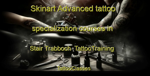 Skinart Advanced tattoo specialization courses in Stair Trabboch | TattooTraining | TattooClasses | SkinartTraining-United Kingdom