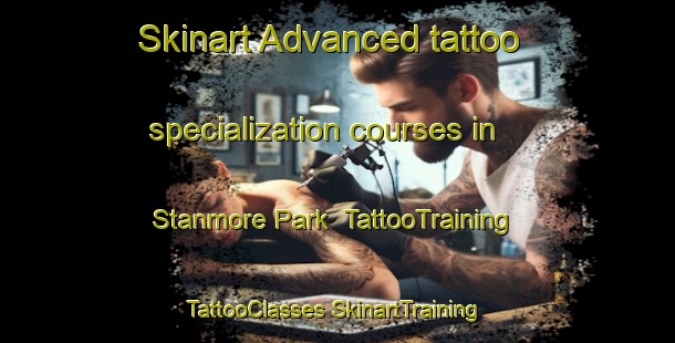 Skinart Advanced tattoo specialization courses in Stanmore Park | #TattooTraining #TattooClasses #SkinartTraining-United Kingdom