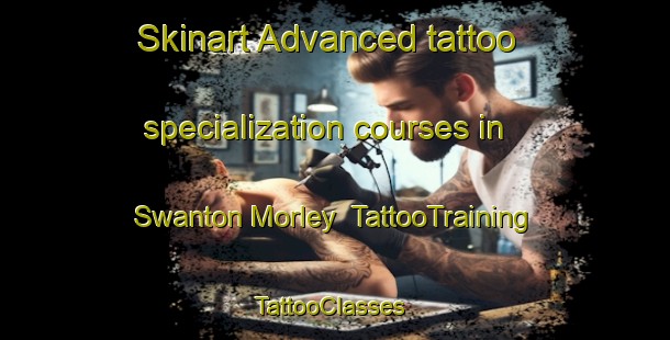 Skinart Advanced tattoo specialization courses in Swanton Morley | TattooTraining | TattooClasses | SkinartTraining-United Kingdom