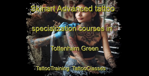 Skinart Advanced tattoo specialization courses in Tottenham Green | TattooTraining | TattooClasses | SkinartTraining-United Kingdom