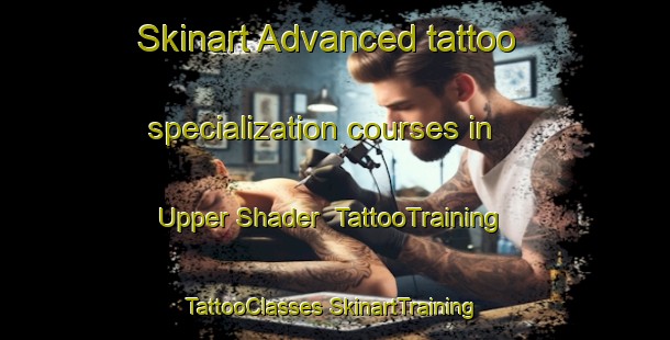 Skinart Advanced tattoo specialization courses in Upper Shader | #TattooTraining #TattooClasses #SkinartTraining-United Kingdom