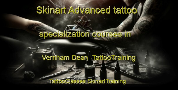 Skinart Advanced tattoo specialization courses in Vernham Dean | #TattooTraining #TattooClasses #SkinartTraining-United Kingdom