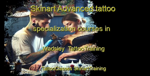 Skinart Advanced tattoo specialization courses in Wadsley | #TattooTraining #TattooClasses #SkinartTraining-United Kingdom