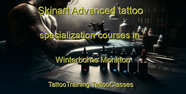 Skinart Advanced tattoo specialization courses in Winterborne Monkton | #TattooTraining #TattooClasses #SkinartTraining-United Kingdom