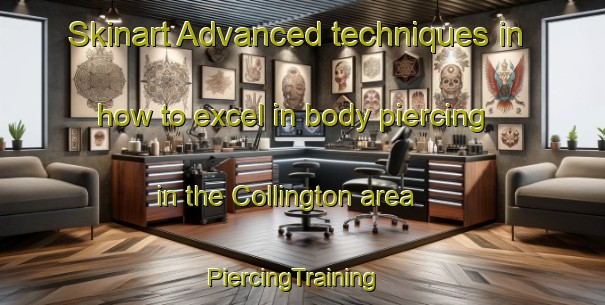Skinart Advanced techniques in how to excel in body piercing in the Collington area | PiercingTraining | PiercingClasses | SkinartTraining-United Kingdom