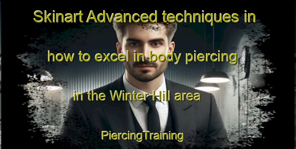 Skinart Advanced techniques in how to excel in body piercing in the Winter Hill area | PiercingTraining | PiercingClasses | SkinartTraining-United Kingdom