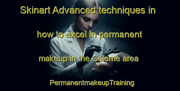 Skinart Advanced techniques in how to excel in permanent makeup in the Colerne area | PermanentmakeupTraining | PermanentmakeupClasses | SkinartTraining-United Kingdom