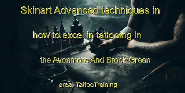 Skinart Advanced techniques in how to excel in tattooing in the Avonmore And Brook Green area | TattooTraining | TattooClasses | SkinartTraining-United Kingdom