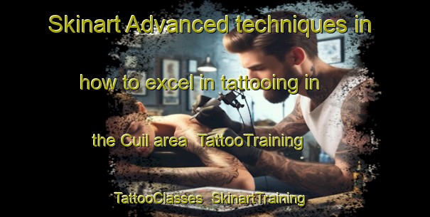 Skinart Advanced techniques in how to excel in tattooing in the Cuil area | TattooTraining | TattooClasses | SkinartTraining-United Kingdom