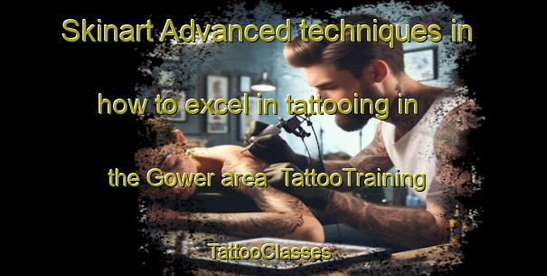 Skinart Advanced techniques in how to excel in tattooing in the Gower area | TattooTraining | TattooClasses | SkinartTraining-United Kingdom
