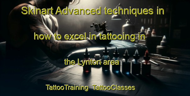 Skinart Advanced techniques in how to excel in tattooing in the Lynton area | TattooTraining | TattooClasses | SkinartTraining-United Kingdom