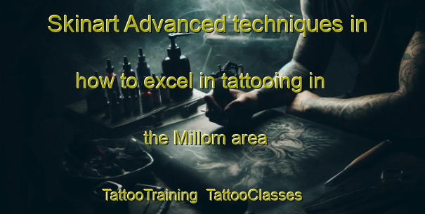 Skinart Advanced techniques in how to excel in tattooing in the Millom area | TattooTraining | TattooClasses | SkinartTraining-United Kingdom
