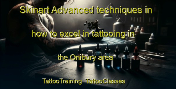 Skinart Advanced techniques in how to excel in tattooing in the Onibury area | TattooTraining | TattooClasses | SkinartTraining-United Kingdom
