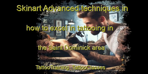 Skinart Advanced techniques in how to excel in tattooing in the Saint Dominick area | TattooTraining | TattooClasses | SkinartTraining-United Kingdom