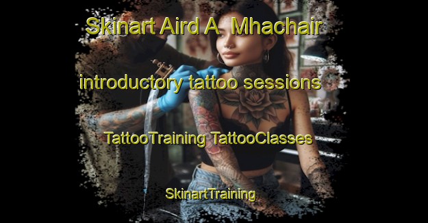 Skinart Aird A  Mhachair introductory tattoo sessions | #TattooTraining #TattooClasses #SkinartTraining-United Kingdom