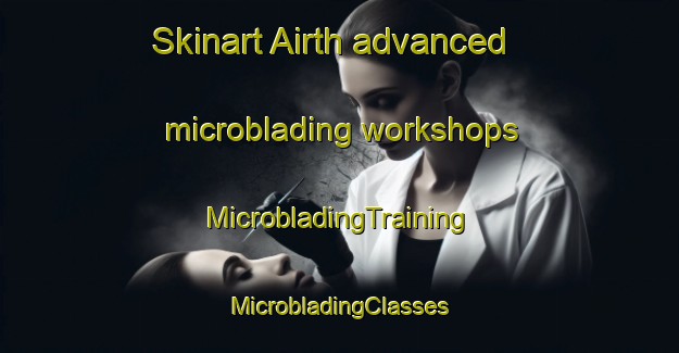 Skinart Airth advanced microblading workshops | #MicrobladingTraining #MicrobladingClasses #SkinartTraining-United Kingdom