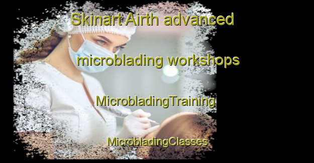 Skinart Airth advanced microblading workshops | #MicrobladingTraining #MicrobladingClasses #SkinartTraining-United Kingdom