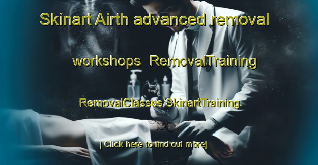 Skinart Airth advanced removal workshops | #RemovalTraining #RemovalClasses #SkinartTraining-United Kingdom