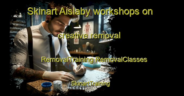 Skinart Aislaby workshops on creative removal | #RemovalTraining #RemovalClasses #SkinartTraining-United Kingdom