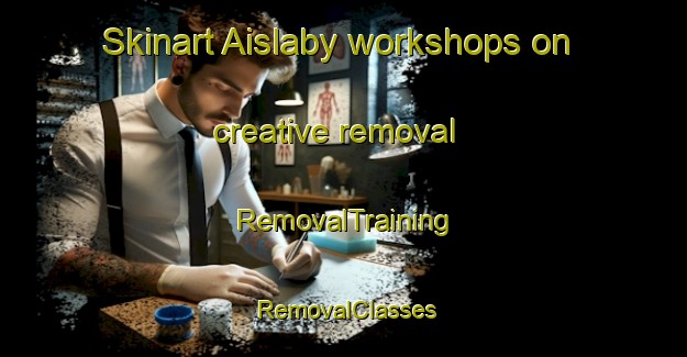 Skinart Aislaby workshops on creative removal | RemovalTraining | RemovalClasses | SkinartTraining-United Kingdom