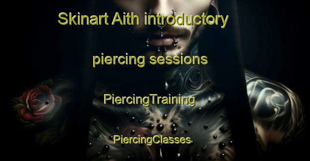 Skinart Aith introductory piercing sessions | PiercingTraining | PiercingClasses | SkinartTraining-United Kingdom