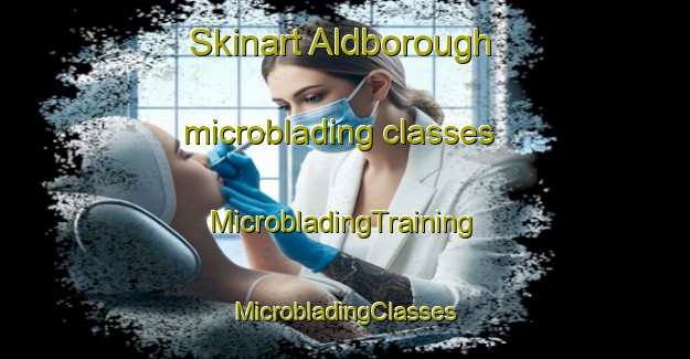 Skinart Aldborough microblading classes | #MicrobladingTraining #MicrobladingClasses #SkinartTraining-United Kingdom