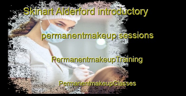 Skinart Alderford introductory permanentmakeup sessions | #PermanentmakeupTraining #PermanentmakeupClasses #SkinartTraining-United Kingdom