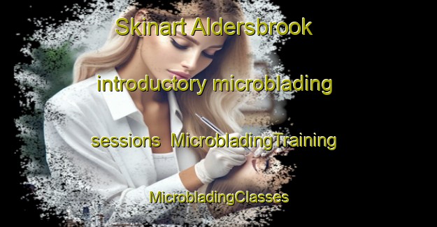 Skinart Aldersbrook introductory microblading sessions | #MicrobladingTraining #MicrobladingClasses #SkinartTraining-United Kingdom