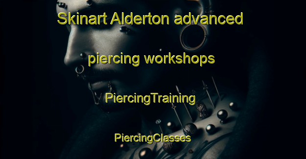 Skinart Alderton advanced piercing workshops | #PiercingTraining #PiercingClasses #SkinartTraining-United Kingdom