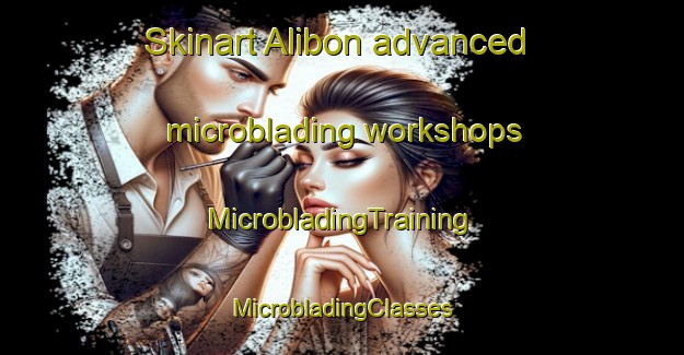 Skinart Alibon advanced microblading workshops | #MicrobladingTraining #MicrobladingClasses #SkinartTraining-United Kingdom