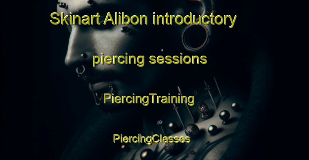 Skinart Alibon introductory piercing sessions | PiercingTraining | PiercingClasses | SkinartTraining-United Kingdom