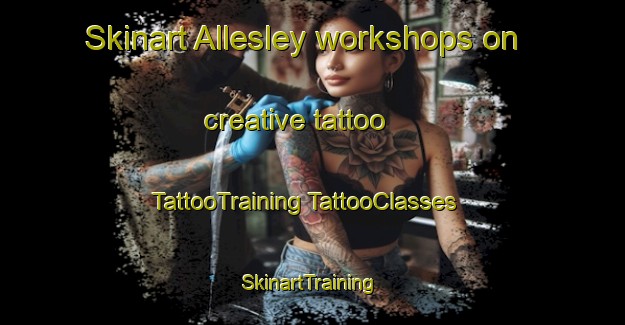 Skinart Allesley workshops on creative tattoo | #TattooTraining #TattooClasses #SkinartTraining-United Kingdom