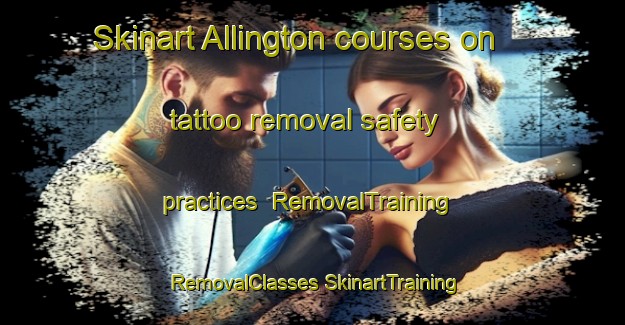 Skinart Allington courses on tattoo removal safety practices | #RemovalTraining #RemovalClasses #SkinartTraining-United Kingdom