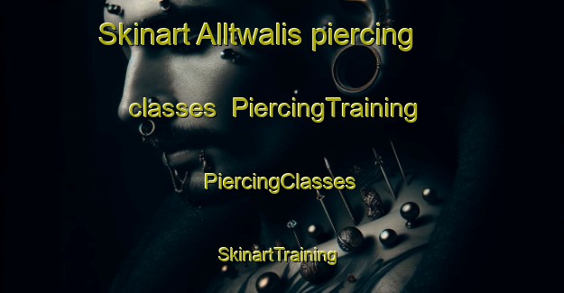 Skinart Alltwalis piercing classes | #PiercingTraining #PiercingClasses #SkinartTraining-United Kingdom