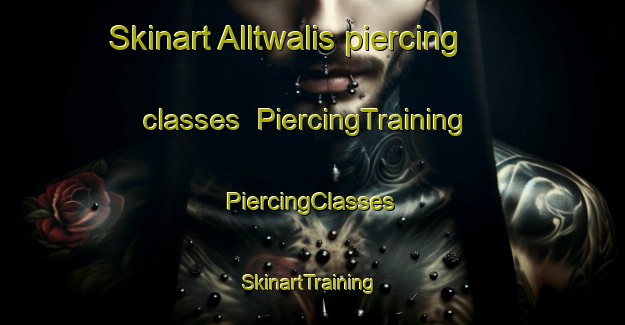 Skinart Alltwalis piercing classes | #PiercingTraining #PiercingClasses #SkinartTraining-United Kingdom