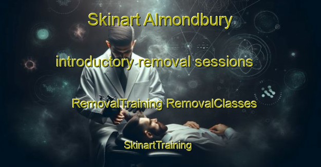 Skinart Almondbury introductory removal sessions | #RemovalTraining #RemovalClasses #SkinartTraining-United Kingdom