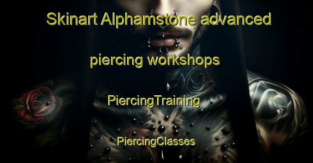 Skinart Alphamstone advanced piercing workshops | #PiercingTraining #PiercingClasses #SkinartTraining-United Kingdom