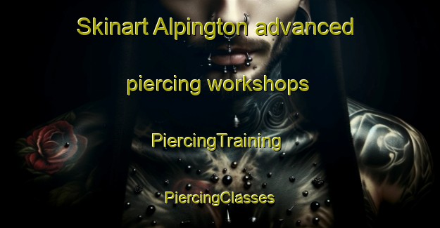 Skinart Alpington advanced piercing workshops | #PiercingTraining #PiercingClasses #SkinartTraining-United Kingdom